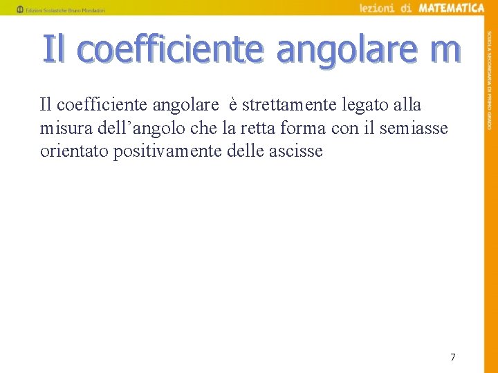 Il coefficiente angolare m Il coefficiente angolare è strettamente legato alla misura dell’angolo che