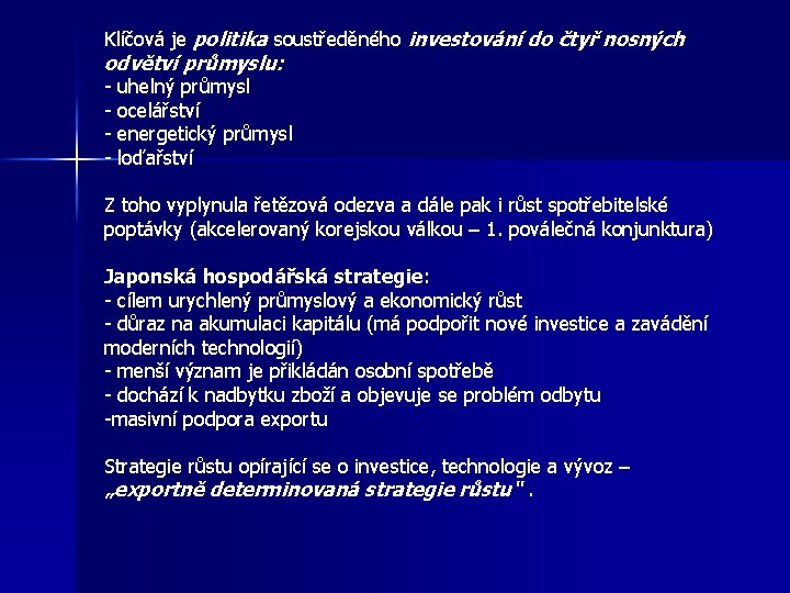 Klíčová je politika soustředěného investování do čtyř nosných odvětví průmyslu: - uhelný průmysl ocelářství