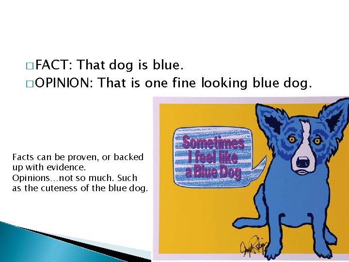 � FACT: That dog is blue. � OPINION: That is one fine looking blue