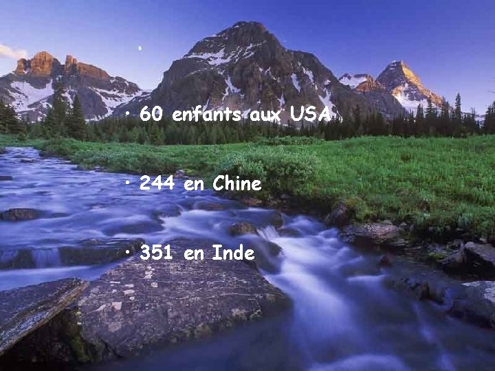  • 60 enfants aux USA • 244 en Chine • 351 en Inde