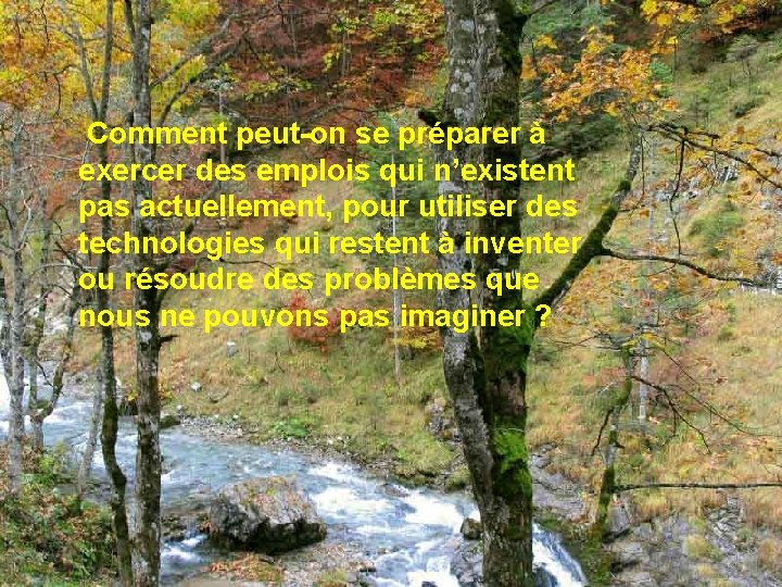 Comment peut-on se préparer à exercer des emplois qui n’existent pas actuellement, pour utiliser