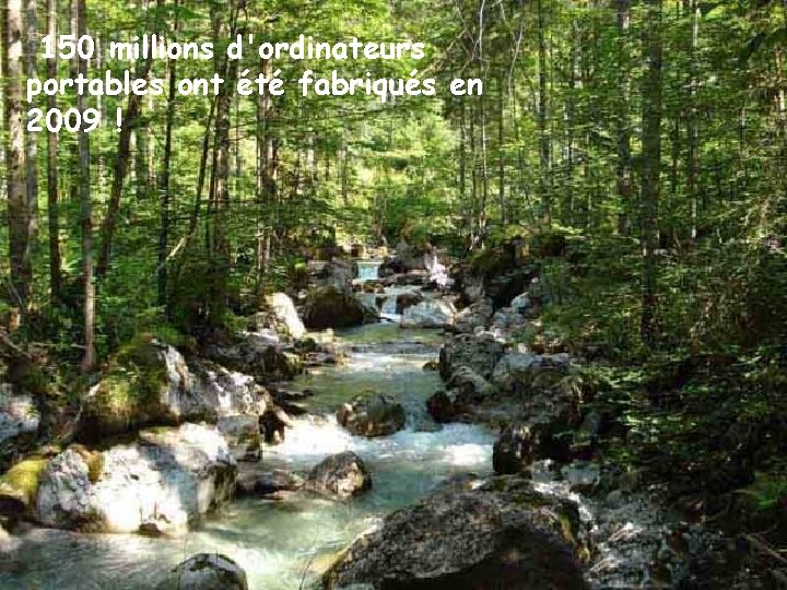 150 millions d'ordinateurs portables ont été fabriqués en 2009 ! 