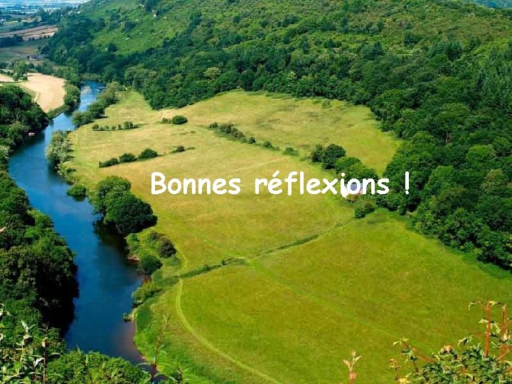 Bonnes réflexions ! 