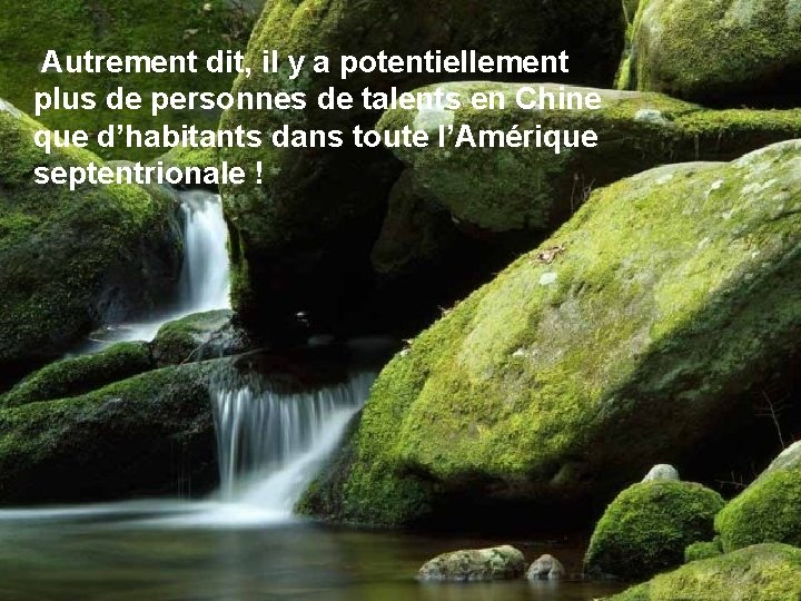 Autrement dit, il y a potentiellement plus de personnes de talents en Chine que