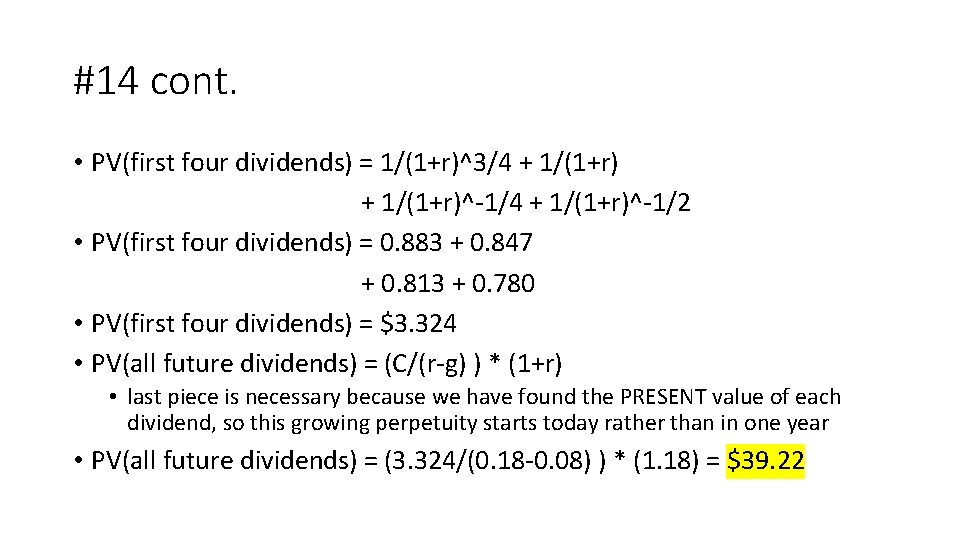 #14 cont. • PV(first four dividends) = 1/(1+r)^3/4 + 1/(1+r)^-1/4 + 1/(1+r)^-1/2 • PV(first