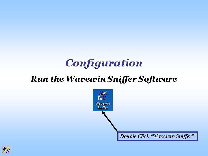 Configuration Run the Wavewin Sniffer Software Double Click “Wavewin Sniffer”. 