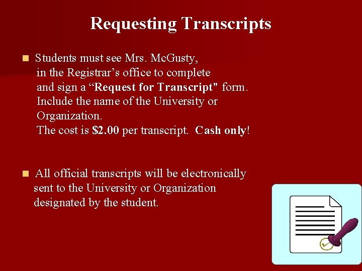 Requesting Transcripts n Students must see Mrs. Mc. Gusty, in the Registrar’s office to