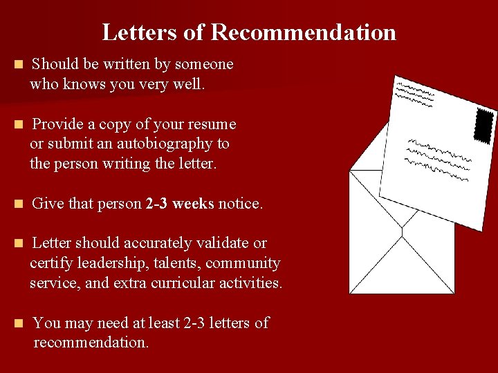 Letters of Recommendation n Should be written by someone who knows you very well.
