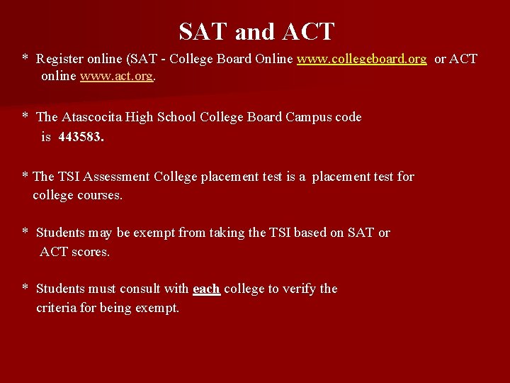 SAT and ACT * Register online (SAT - College Board Online www. collegeboard. org