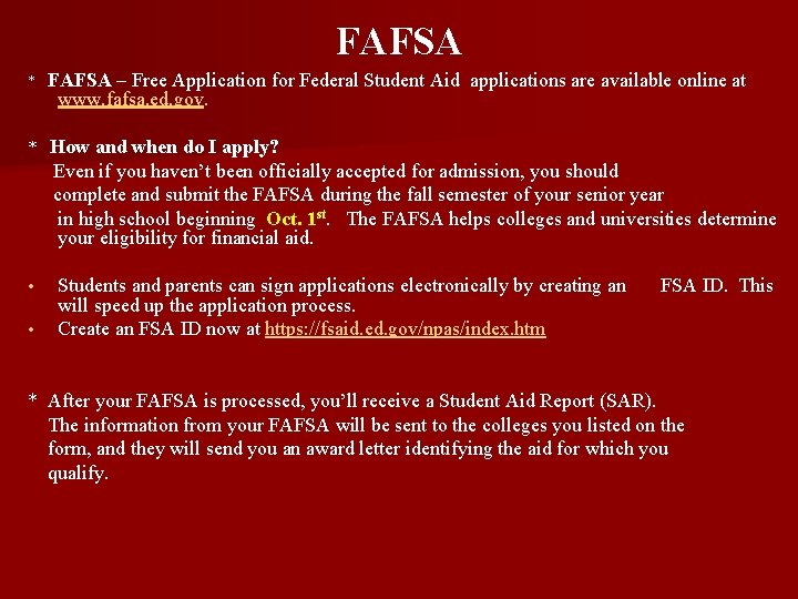 FAFSA * FAFSA – Free Application for Federal Student Aid applications are available online