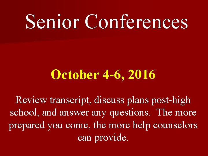 Senior Conferences October 4 -6, 2016 Review transcript, discuss plans post-high school, and answer