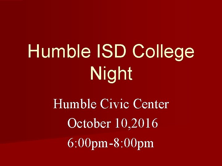 Humble ISD College Night Humble Civic Center October 10, 2016 6: 00 pm-8: 00