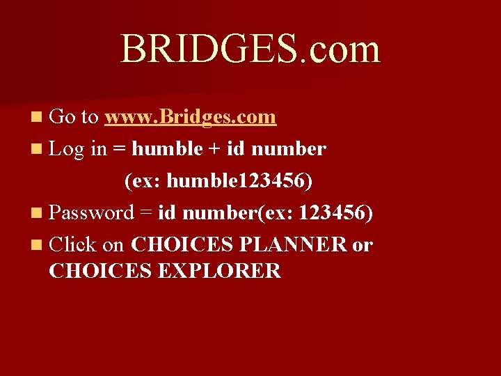 BRIDGES. com n Go to www. Bridges. com n Log in = humble +