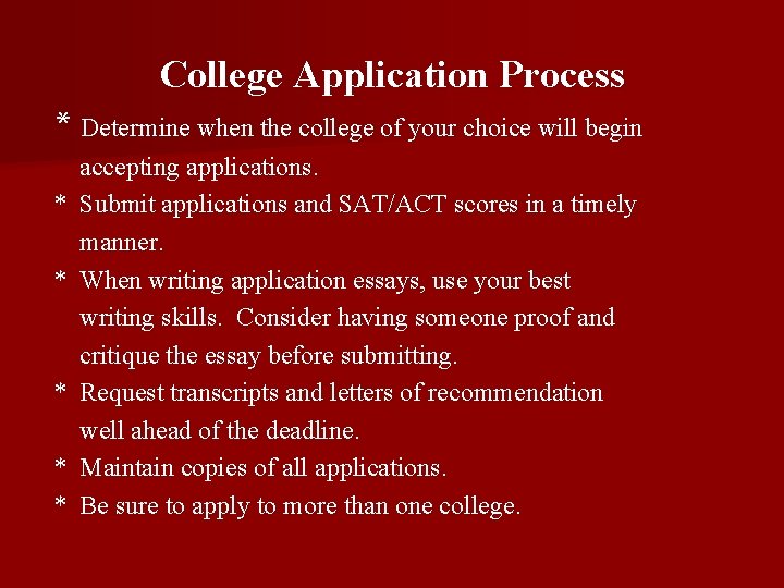 College Application Process * Determine when the college of your choice will begin *