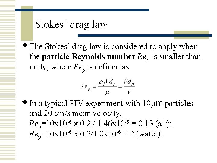 Stokes’ drag law w The Stokes’ drag law is considered to apply when the