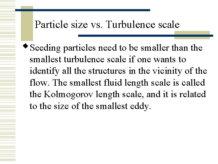 Particle size vs. Turbulence scale w. Seeding particles need to be smaller than the