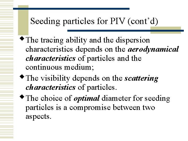 Seeding particles for PIV (cont’d) w. The tracing ability and the dispersion characteristics depends
