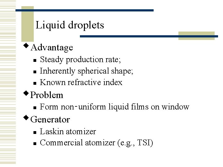 Liquid droplets w. Advantage n Steady production rate; Inherently spherical shape; Known refractive index