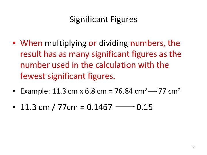 Significant Figures • When multiplying or dividing numbers, the result has as many significant