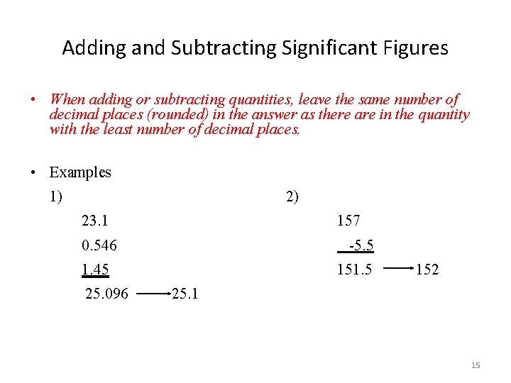 Adding and Subtracting Significant Figures • When adding or subtracting quantities, leave the same