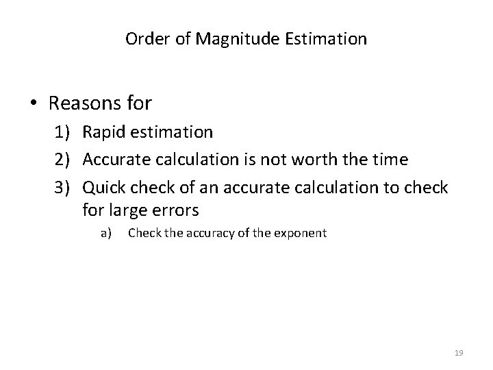 Order of Magnitude Estimation • Reasons for 1) Rapid estimation 2) Accurate calculation is