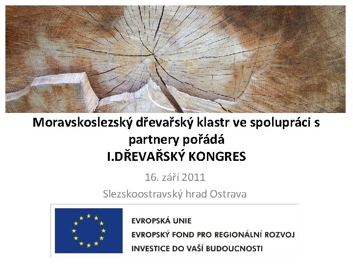 Moravskoslezský dřevařský klastr ve spolupráci s partnery pořádá I. DŘEVAŘSKÝ KONGRES 16. září 2011