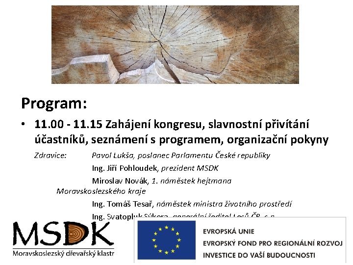 Program: • 11. 00 - 11. 15 Zahájení kongresu, slavnostní přivítání účastníků, seznámení s