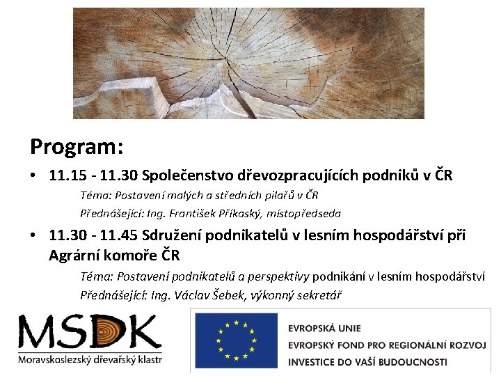 Program: • 11. 15 - 11. 30 Společenstvo dřevozpracujících podniků v ČR Téma: Postavení