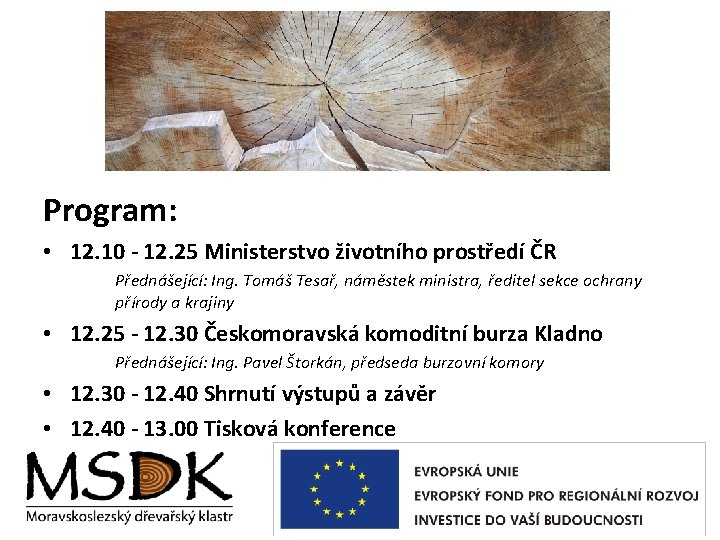 Program: • 12. 10 - 12. 25 Ministerstvo životního prostředí ČR Přednášející: Ing. Tomáš