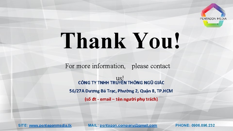 Thank You! For more information, please contact us! CÔNG TY TNHH TRUYỀN THÔNG NGŨ