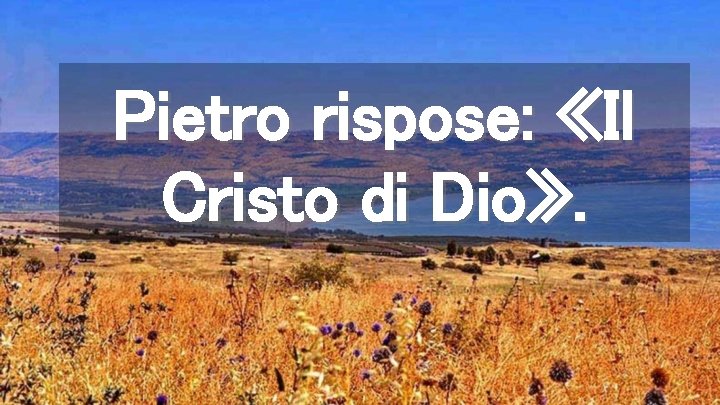 Pietro rispose: «Il Cristo di Dio» . 