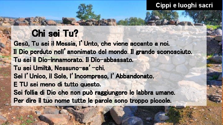 Cippi e luoghi sacri Chi sei Tu? Gesù, Tu sei il Messia, l’Unto, che