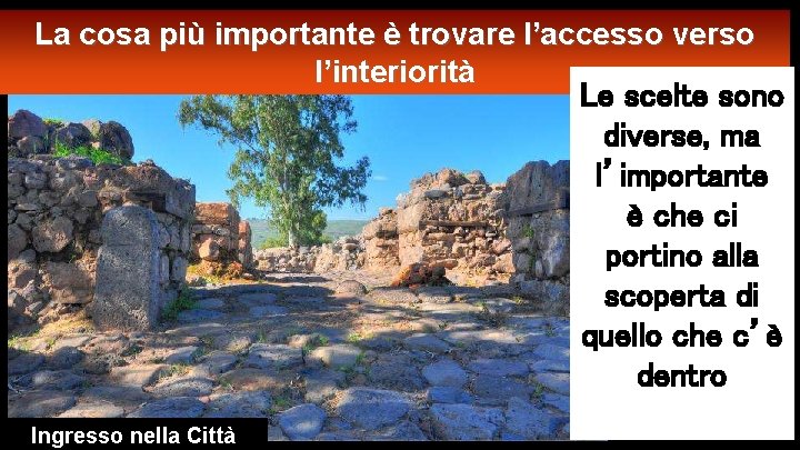 La cosa più importante è trovare l’accesso verso l’interiorità Le scelte sono diverse, ma