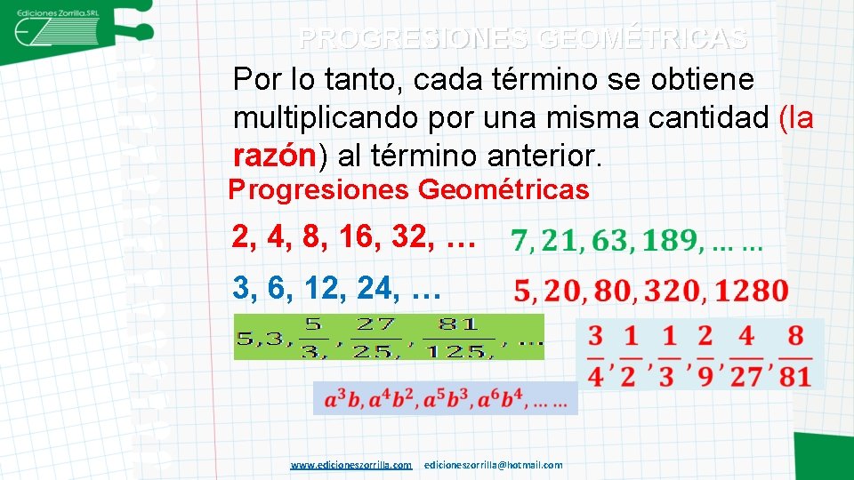 PROGRESIONES GEOMÉTRICAS Por lo tanto, cada término se obtiene multiplicando por una misma cantidad