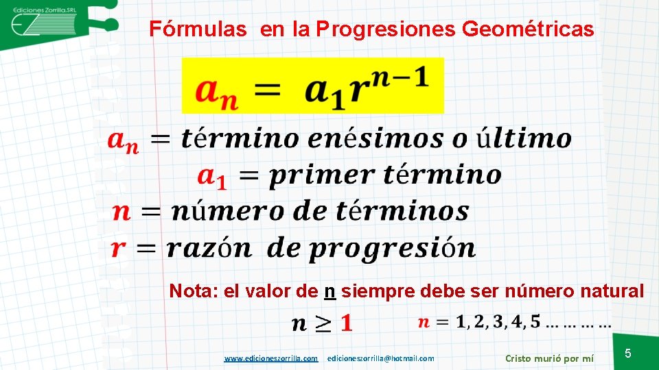 Fórmulas en la Progresiones Geométricas Nota: el valor de n siempre debe ser número