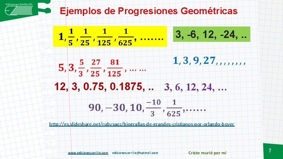 Ejemplos de Progresiones Geométricas 3, -6, 12, -24, . . 12, 3, 0. 75,