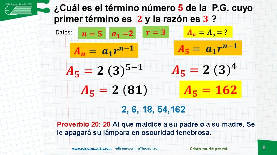 Datos: 2, 6, 18, 54, 162 Proverbio 20: 20 Al que maldice a su