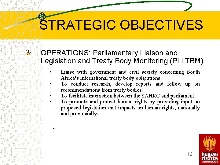 STRATEGIC OBJECTIVES OPERATIONS: Parliamentary Liaison and Legislation and Treaty Body Monitoring (PLLTBM) • •