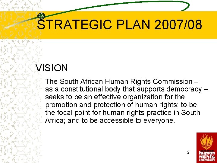 STRATEGIC PLAN 2007/08 VISION The South African Human Rights Commission – as a constitutional