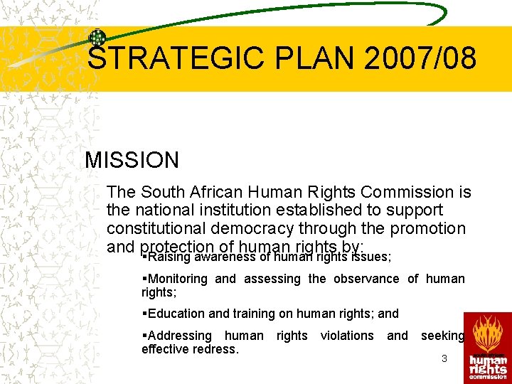 STRATEGIC PLAN 2007/08 MISSION The South African Human Rights Commission is the national institution