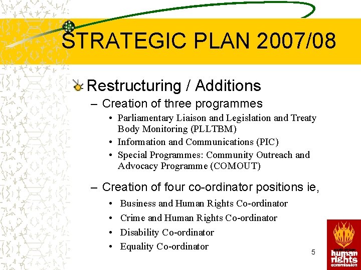 STRATEGIC PLAN 2007/08 Restructuring / Additions – Creation of three programmes • Parliamentary Liaison