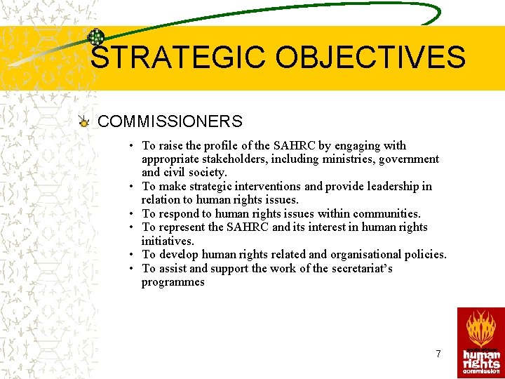 STRATEGIC OBJECTIVES COMMISSIONERS • To raise the profile of the SAHRC by engaging with