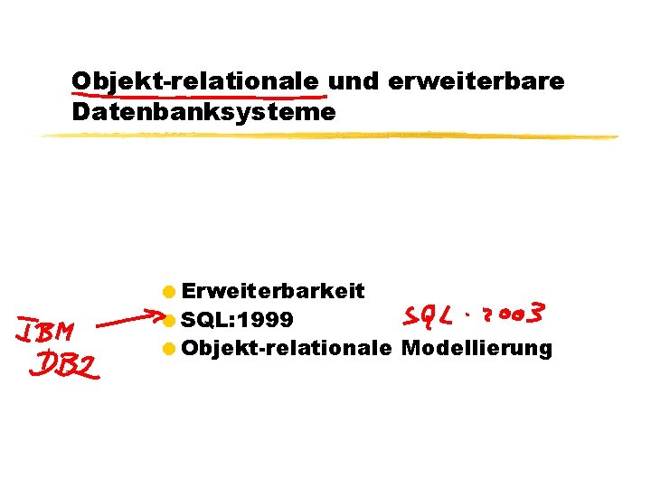 Objekt-relationale und erweiterbare Datenbanksysteme =Erweiterbarkeit =SQL: 1999 =Objekt-relationale Modellierung 