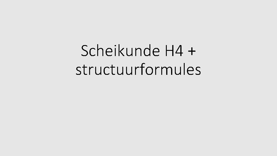 Scheikunde H 4 + structuurformules 