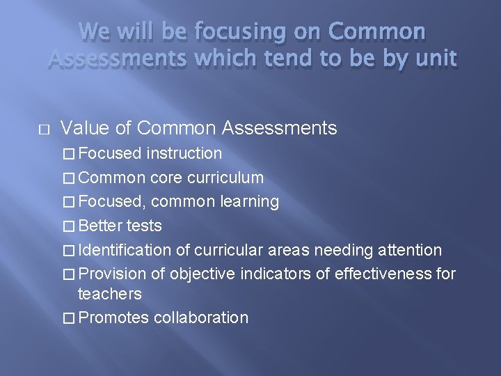 We will be focusing on Common Assessments which tend to be by unit �