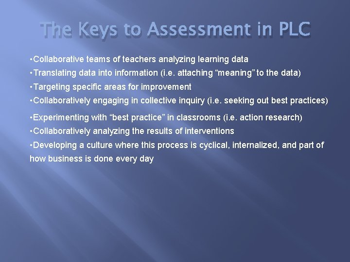 The Keys to Assessment in PLC • Collaborative teams of teachers analyzing learning data