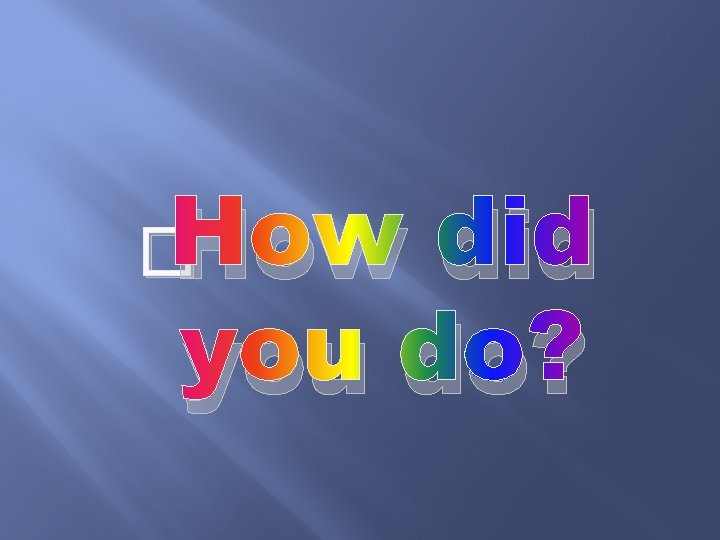 �How did you do? 