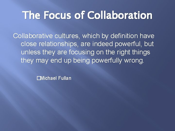The Focus of Collaboration Collaborative cultures, which by definition have close relationships, are indeed