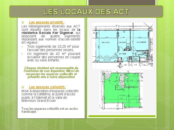 LES LOCAUX DES ACT Les espaces privatifs : Les hébergements réservés aux ACT sont