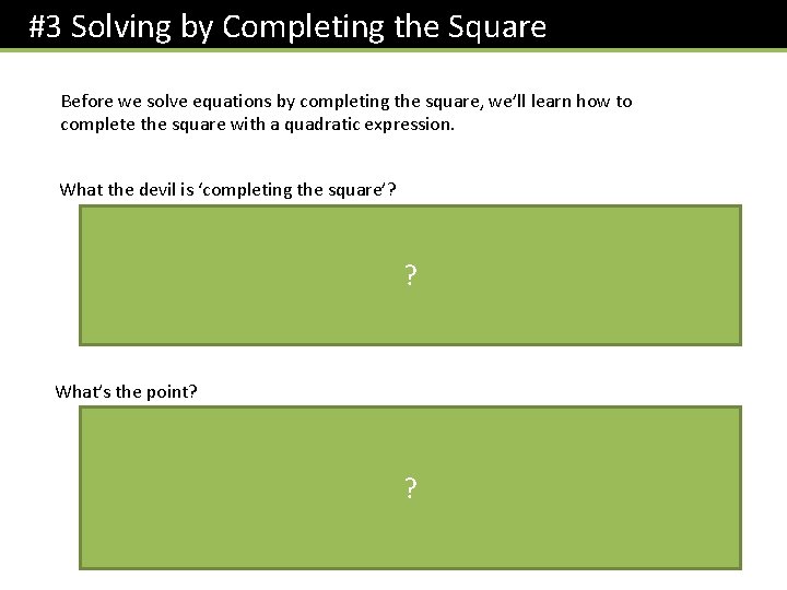 #3 Solving by Completing the Square Before we solve equations by completing the square,